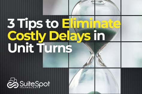 3 Tips to Eliminate Costly Delays in Unit Turns